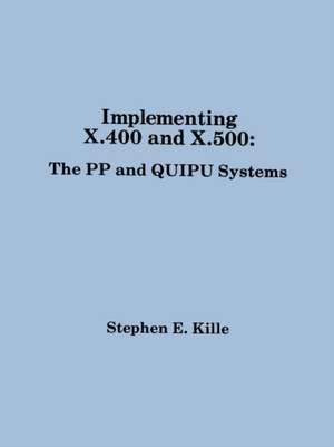 Implementing X.400 and X.500: The Pp and Quipu Systems de Steve Kille