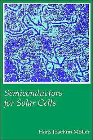 Semiconductors for Solar Cells de Hans Joachim Moller