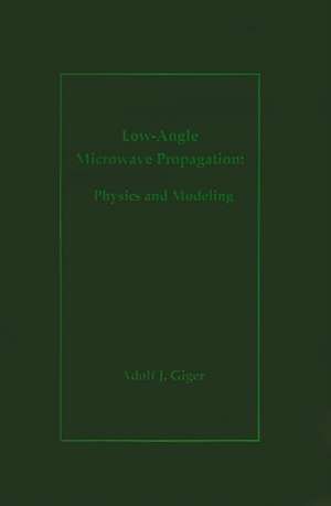 Low-Angle Microwave Propagation: Physics and Modeling de Adolf Giger