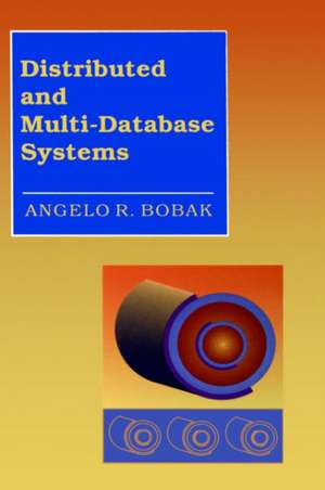 Distributed and Multi-Database Systems de Angelo R. Bobak