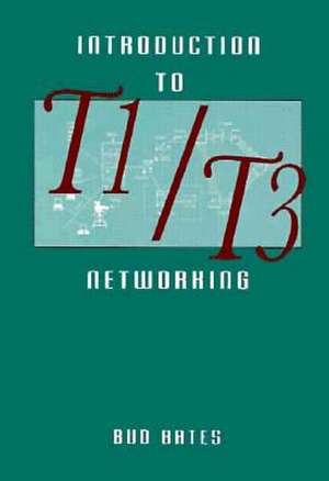 Introduction to T1/T3 Networking de Regis J. Bates