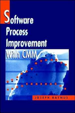 Software Process Improvement with CMM de Joseph Raynus