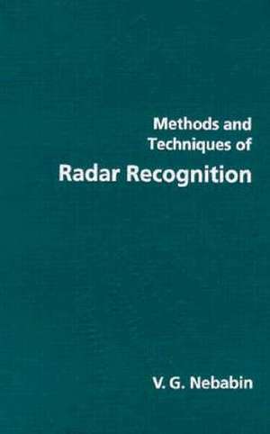 Methods and Techniques of Radar Recognition de Victor G. Nebabin