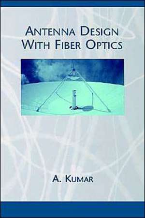 Antenna Design with Fiber Optics de Akhileshwar Kumar