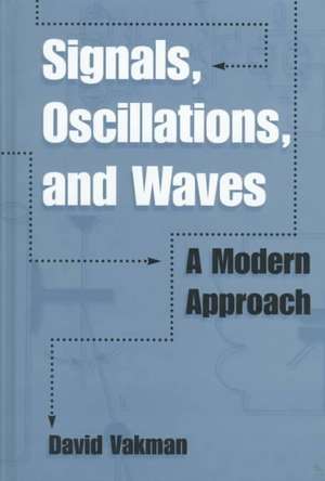 Signals, Oscillations, and Waves: A Modern Approach de D. E. Vakman