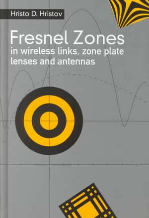 Fresnal Zones in Wireless Links, Zone Plate Lenses and Antennas de Hristo D. Hristov