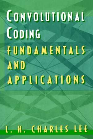 Convolutional Coding: Fundamentals and Applications de L. H. Charles Lee