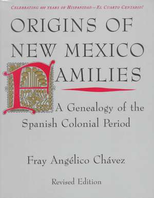 Origins of New Mexico Families: A Genealogy of the Spanish Colonial Period de Fray Angélico Chávez