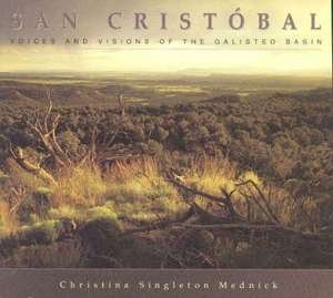 San Cristóbal: Voices and Visions of the Galisteo Basin: Voices and Visions of the Galisteo Basin de Christina Singleton Mednick