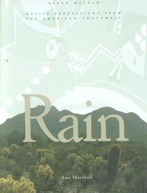 Rain: Native Expressions from the American Southwest: Native Expressions from the American Southwest de Ann Marshall