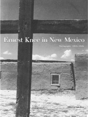 Ernest Knee in New Mexico: Photographs, 1930s–1940s: Photographs, 1930s–1940s de Dana Knee