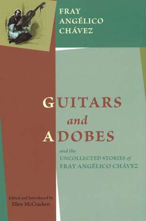 Guitars & Adobes: & the Uncollected Stories of Fray Angélico Chávez de Fray Angélico Chávez