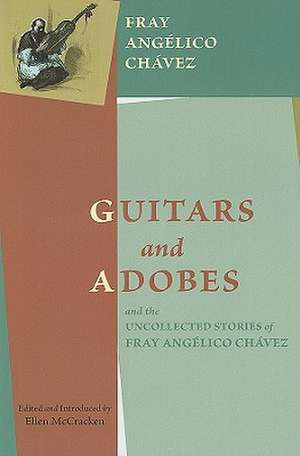 Guitars and Adobes, and the Uncollected Stories of Fray Angélico Chávez: de Fray Angélico Chávez