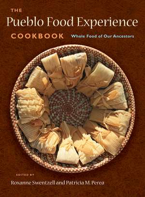 The Pueblo Food Experience Cookbook: Whole Food of Our Ancestors de Roxanne Swentzell