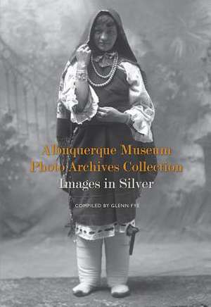 Albuquerque Museum Photo Archives Collection: Images in Silver de Glenn Fye