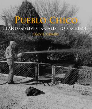 Pueblo Chico: Land and Lives in Galisteo since 1814 de Lucy R. Lippard