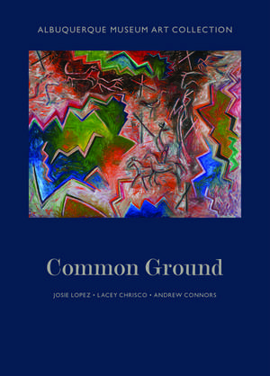 Albuquerque Museum Art Collection: Common Ground de Josie Lopez