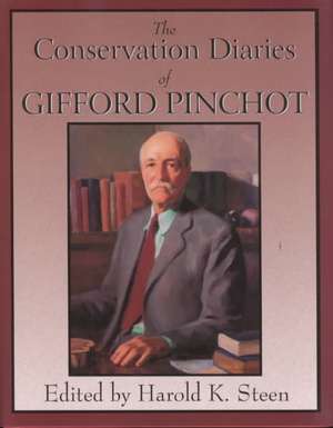 The Conservation Diaries of Gifford Pinchot de Harold Steen