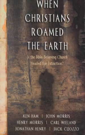 When Christians Roamed the Earth de Henry M. Morris