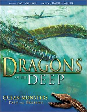 Dragons of the Deep: Ocean Monsters Past and Present de Carl Wieland