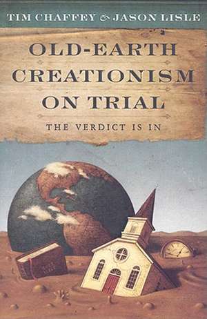 Old-Earth Creationism on Trial: The Verdict Is in de Tim Chaffey