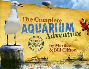 The Complete Aquarium Adventure: A Field Trip in a Book [With 3 Bingocean, 7 Ocean Zone, 32 Animal Fact Cards and 7 Devotionals, See the Sea Creatures de Merrilee Clifton