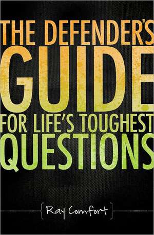 The Defender's Guide for Life's Toughest Questions: Preparing Today's Believers for the Onslaught of Secular Humanism de Ray Comfort