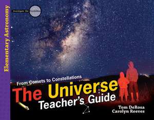 The Universe (Teacher's Guide): From Comets to Constellations de Tom DeRosa