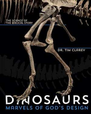 Dinosaurs: The Science of the Biblical Account de Dr Tim Clarey