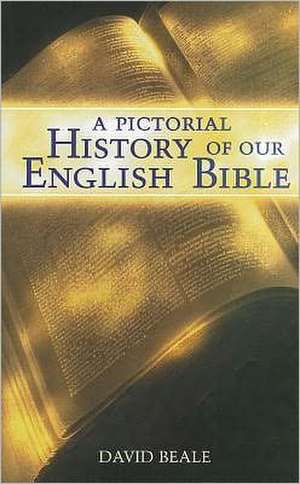 A Pictorial History of Our English Bible de David Beale