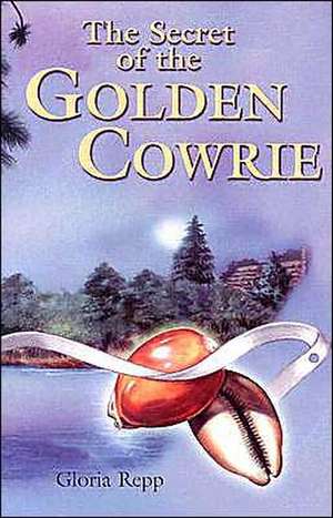 Secret of the Golden Cowrie Grd 4-7 de Gloria Repp