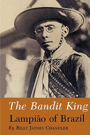 The Bandit King: Lampiao of Brazil de Billy Jaynes Chandler