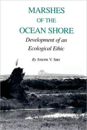 Marshes of the Ocean Shore: Development of an Ecological Ethic de Joseph V. Siry