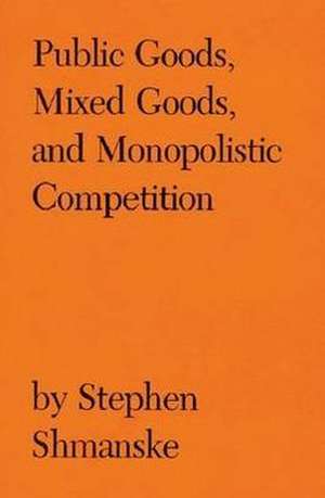 Public Goods, Mixed Goods, and Monopolistic Competition de Stephen Shmanske