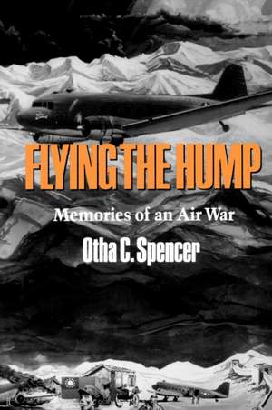 Flying the Hump de Otha C. Spencer