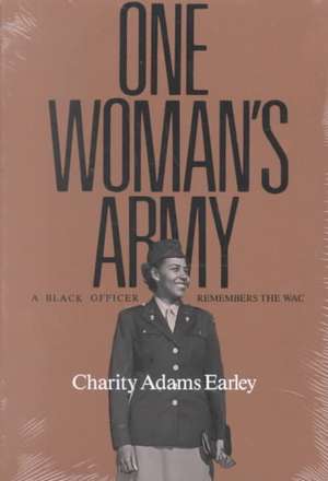 One Woman's Army: A Black Officer Remembers the Wac de Charity Adams Earley