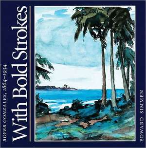 With Bold Strokes: Boyer Gonzales, 1864-1934 de Edward Simmen