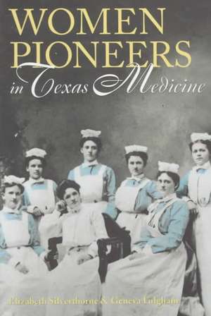 Women Pioneers in Texas Medicine de Elizabeth Silverthorne