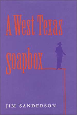 A West Texas Soapbox de Jim Sanderson