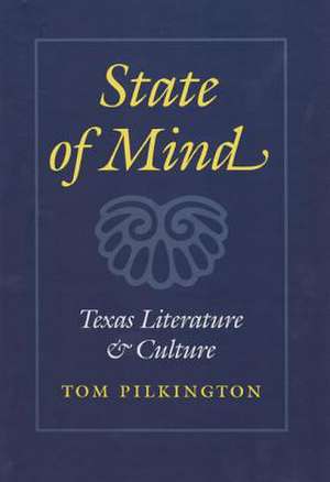 State of Mind: Texas Literature and Culture de Tom Pilkington