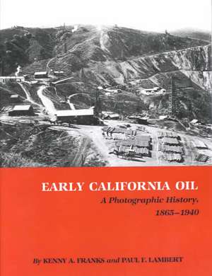 Early California Oil: A Photographic History, 1865-1940 de Kenny Arthur Franks