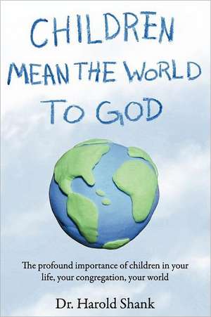 Children Mean the World to God de Harold Shank