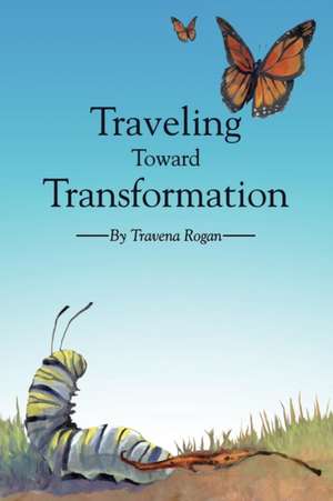 Traveling Toward Transformation de Travena Rogan