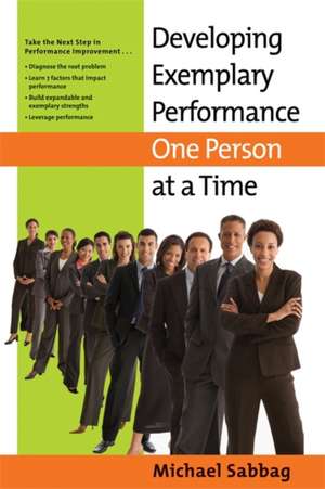 Developing Exemplary Performance One Person at a Time de Michael Sabbag