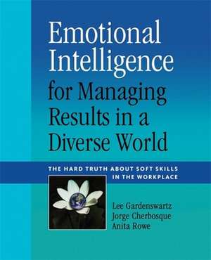 Emotional Intelligence for Managing Results in a Diverse World: The Hard Truth About Soft Skills in the Workplace de Anita Rowe