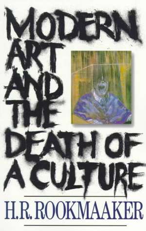 Modern Art & Death of Culture de H. R. Rookmaker