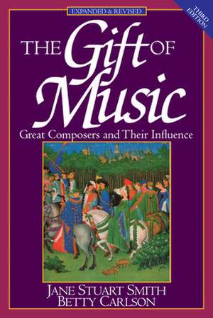 The Gift of Music – Great Composers and Their Influence (Expanded and Revised, 3rd Edition) de Jane Stuart Smith