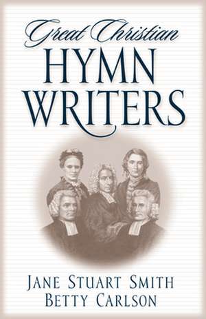 Great Christian Hymn Writers de Jane Stuart Smith