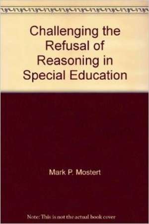 Challenging the Refusal of Reasoning in Special Education: "" de Mark P. Mostert