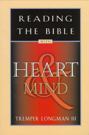 Reading the Bible with Heart & Mind de Tremper Longman